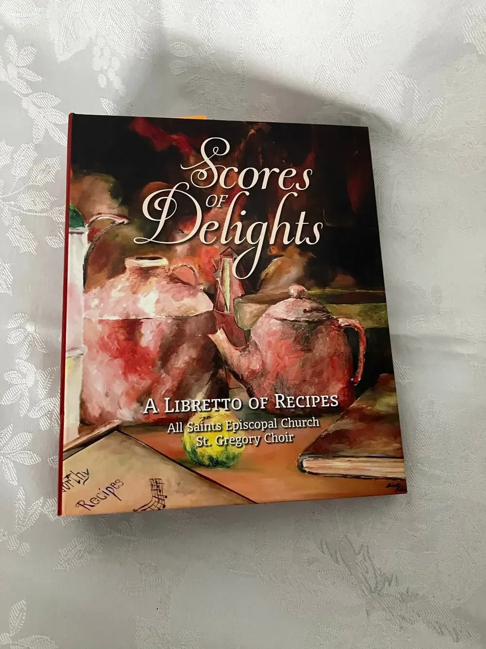 Scores of Delights A Libretto of Cookbook 2015 1st Ed All Saint Episcopal Church